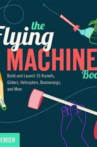 Cover of Flying Machine Book, The: Build and Launch 35 Rockets, Gliders, Helicopters, Boomerangs, and More