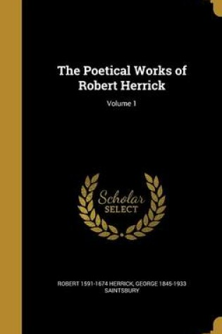 Cover of The Poetical Works of Robert Herrick; Volume 1