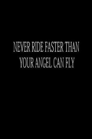 Cover of Never Ride Faster Than Your Angel Can Fly