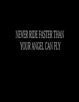 Book cover for Never Ride Faster Than Your Angel Can Fly