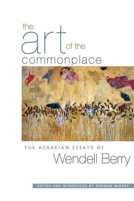 Book cover for The Art of the Commonplace: The Agrarian Essays of Wendell Berry