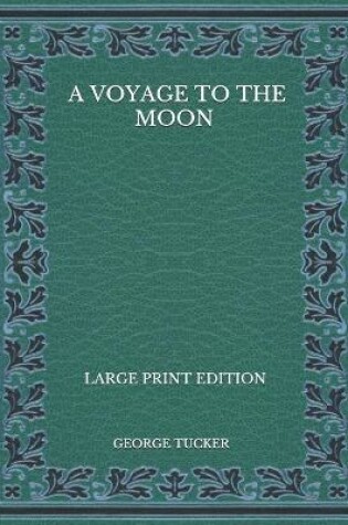 Cover of A Voyage to the Moon - Large Print Edition