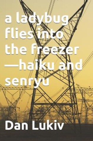 Cover of A ladybug flies into the freezer-haiku and senryu