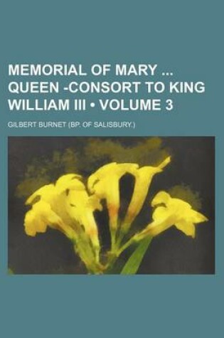 Cover of Memorial of Mary Queen -Consort to King William III (Volume 3)