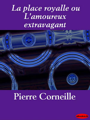 Book cover for La Place Royalle Ou L'Amoureux Extravagant