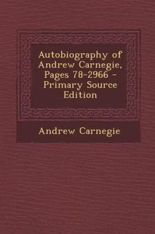 Cover of Autobiography of Andrew Carnegie, Pages 78-2966