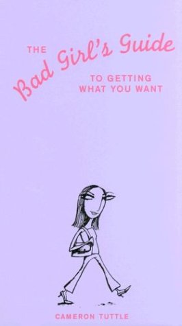 Book cover for The Bad Girls' Guide to Getting What You Want