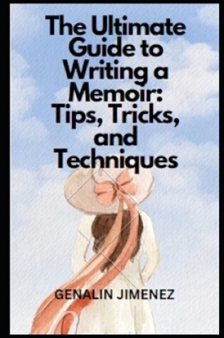 Cover of The Ultimate Guide to Writing a Memoir