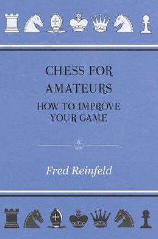 Cover of Chess For Amateurs - How To Improve Your Game