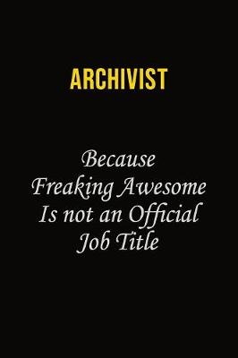 Book cover for Archivist Because Freaking Awesome Is Not An Official Job Title