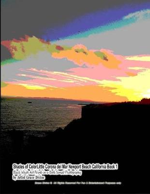 Book cover for Shades of ColorLittle Corona del Mar Newport Beach California Book 1 Black White Art Prints in a Book Sunset Photography by Artist Grace Divine