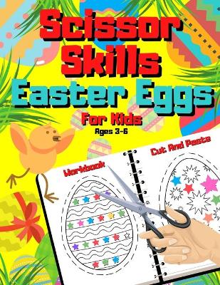 Book cover for Scissor Skills Easter Eggs For Kids Ages 3-6 - Cut And Paste Workbook