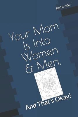 Cover of Your Mom Is Into Women & Men, And That's Okay!