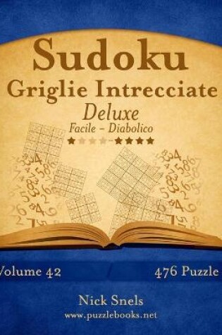 Cover of Sudoku Griglie Intrecciate Deluxe - Da Facile a Diabolico - Volume 42 - 476 Puzzle