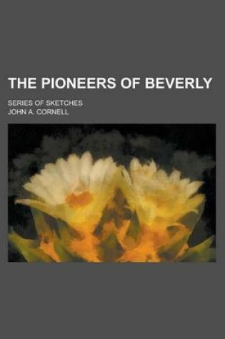 Cover of The Pioneers of Beverly; Series of Sketches