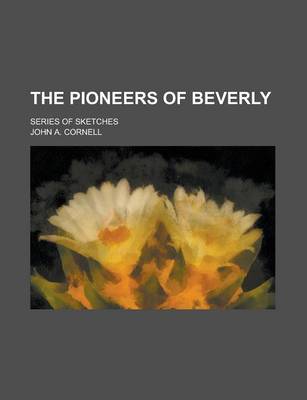 Book cover for The Pioneers of Beverly; Series of Sketches