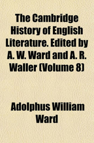 Cover of The Cambridge History of English Literature. Edited by A. W. Ward and A. R. Waller (Volume 8)