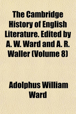 Book cover for The Cambridge History of English Literature. Edited by A. W. Ward and A. R. Waller (Volume 8)