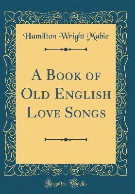 Book cover for A Book of Old English Love Songs (Classic Reprint)