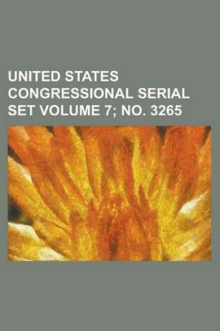 Cover of United States Congressional Serial Set Volume 7; No. 3265