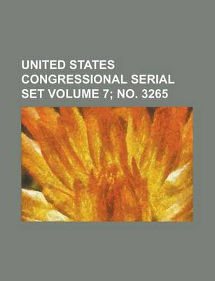 Book cover for United States Congressional Serial Set Volume 7; No. 3265