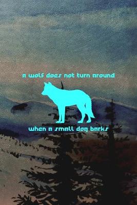 Book cover for A Wolf Does Not Turn Around When A Small Dog Barks