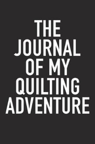 Cover of The Journal of My Quilting Adventure