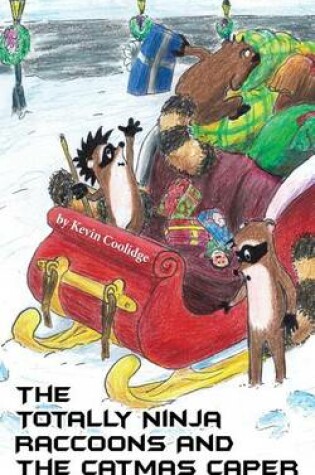 Cover of The Totally Ninja Raccoons and The Catmas Caper