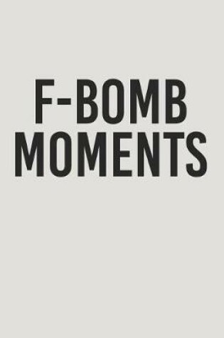 Cover of F-Bomb Moments