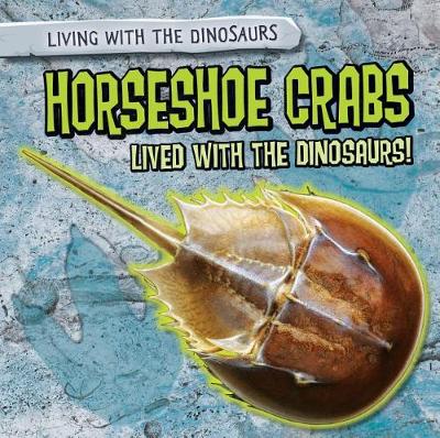 Book cover for Horseshoe Crabs Lived with the Dinosaurs!