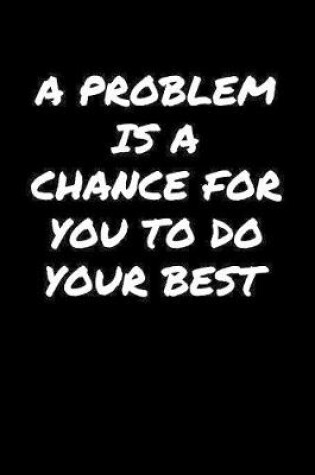 Cover of A Problem Is A Chance For You To Do Your Best�