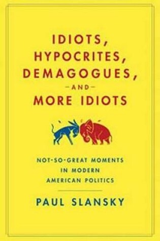 Cover of Idiots, Hypocrites, Demagogues, and More Idiots