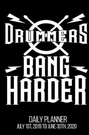 Cover of Drummers Bang Harder Daily Planner July 1st, 2019 To June 30th, 2020