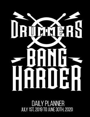 Book cover for Drummers Bang Harder Daily Planner July 1st, 2019 To June 30th, 2020