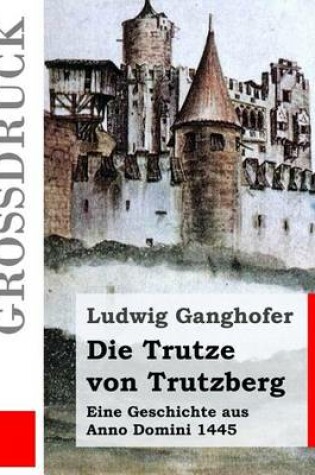 Cover of Die Trutze von Trutzberg (Grossdruck)