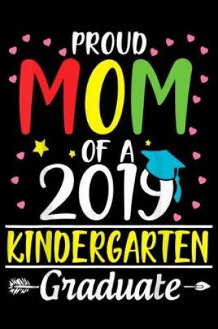 Cover of Proud Mom Of a 2019 Kindergarten graduate