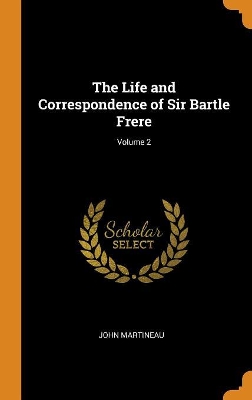 Book cover for The Life and Correspondence of Sir Bartle Frere; Volume 2