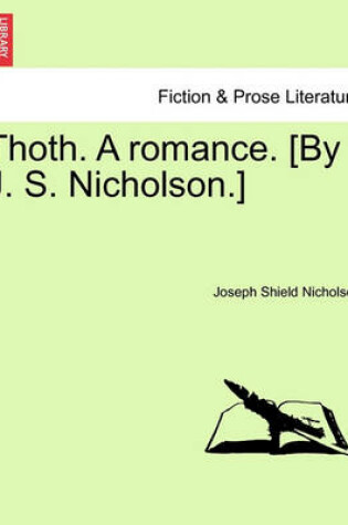 Cover of Thoth. a Romance. [By J. S. Nicholson.]