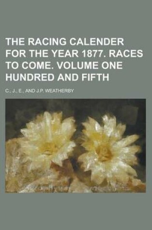 Cover of The Racing Calender for the Year 1877. Races to Come. Volume One Hundred and Fifth
