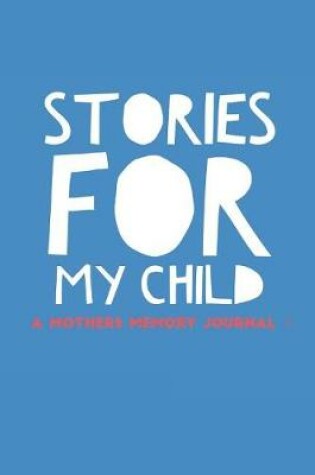 Cover of Stories For My Child A Mothers Memory Journal