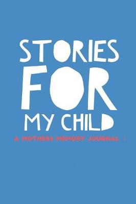 Book cover for Stories For My Child A Mothers Memory Journal