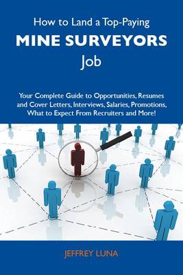 Cover of How to Land a Top-Paying Mine Surveyors Job: Your Complete Guide to Opportunities, Resumes and Cover Letters, Interviews, Salaries, Promotions, What to Expect from Recruiters and More