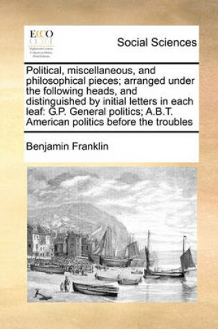 Cover of Political, miscellaneous, and philosophical pieces; arranged under the following heads, and distinguished by initial letters in each leaf