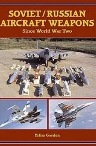 Cover of Soviet/Russian Aircraft Weapons Since World War Two