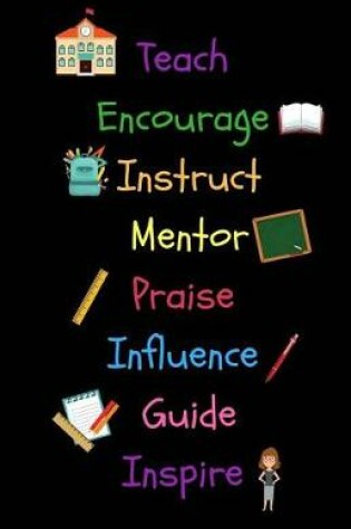 Cover of Teach Encourage Instruct Mentor Praise Influence Guide Inspire