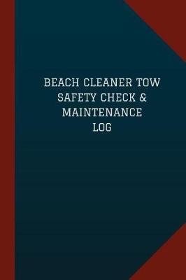 Book cover for Beach Cleaner Tow Safety Check & Maintenance Log (Logbook, Journal - 124 pages,
