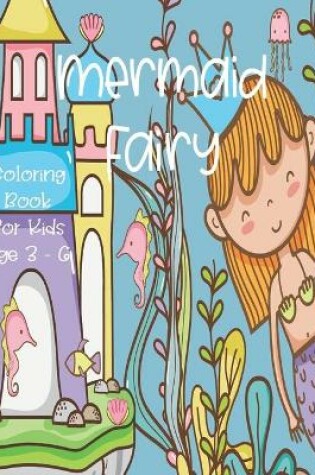 Cover of Mermaid Fairy Coloring Book For Kids Age 3 - 6