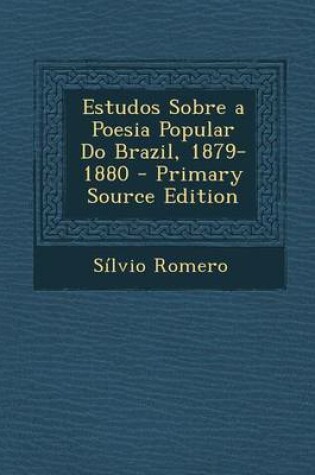 Cover of Estudos Sobre a Poesia Popular Do Brazil, 1879-1880