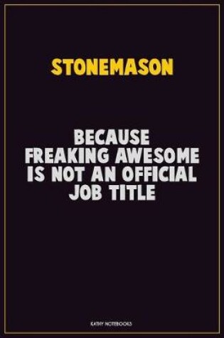 Cover of Stonemason, Because Freaking Awesome Is Not An Official Job Title