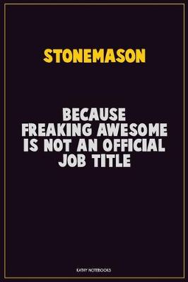 Book cover for Stonemason, Because Freaking Awesome Is Not An Official Job Title